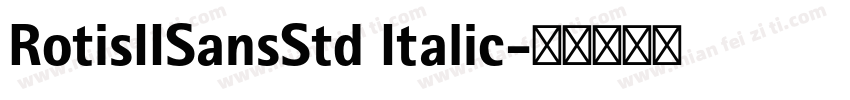 RotisIISansStd Italic字体转换